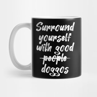 Surround yourself with good doggos Mug